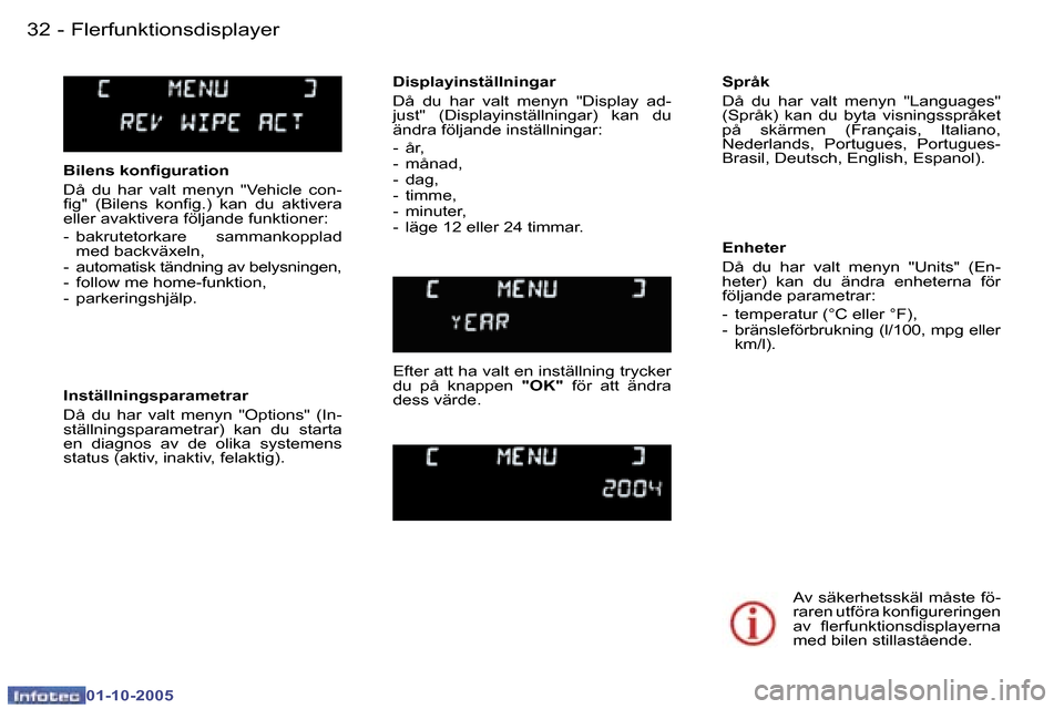Peugeot 307 SW 2005.5  Ägarmanual (in Swedish) �F�l�e�r�f�u�n�k�t�i�o�n�s�d�i�s�p�l�a�y�e�r�3�2 �-
�0�1�-�1�0�-�2�0�0�5
�3�3�F�l�e�r�f�u�n�k�t�i�o�n�s�d�i�s�p�l�a�y�e�r�-
�0�1�-�1�0�-�2�0�0�5
�B�i�l�e�n�s� �k�o�n�i�g�u�r�a�t�i�o�n 
�D�å�  �d�u�  