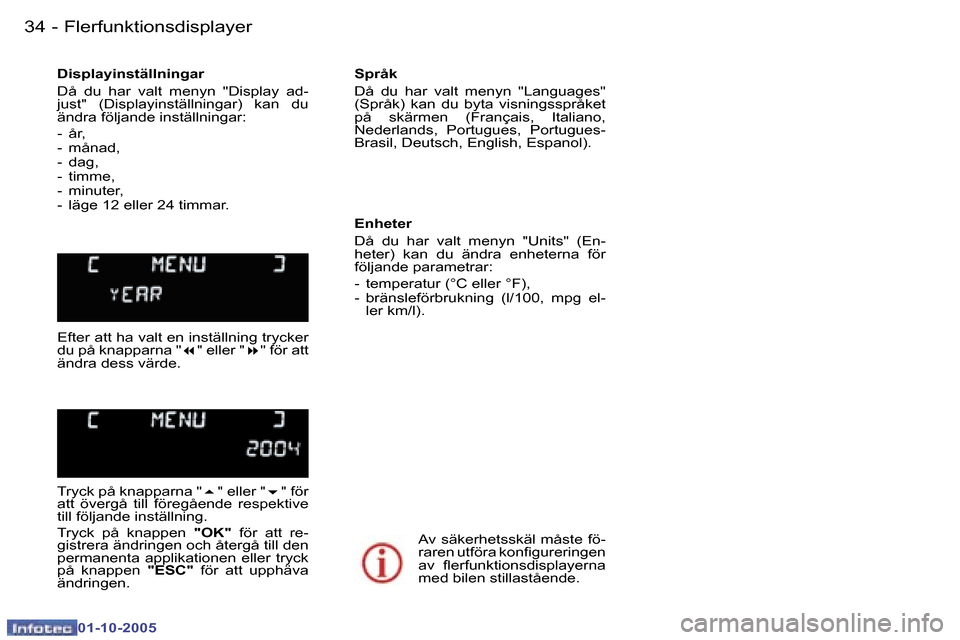 Peugeot 307 SW 2005.5  Ägarmanual (in Swedish) �F�l�e�r�f�u�n�k�t�i�o�n�s�d�i�s�p�l�a�y�e�r�3�4 �-
�0�1�-�1�0�-�2�0�0�5
�3�5�F�l�e�r�f�u�n�k�t�i�o�n�s�d�i�s�p�l�a�y�e�r�-
�0�1�-�1�0�-�2�0�0�5
�D�i�s�p�l�a�y�i�n�s�t�ä�l�l�n�i�n�g�a�r 
�D�å�  �d�u
