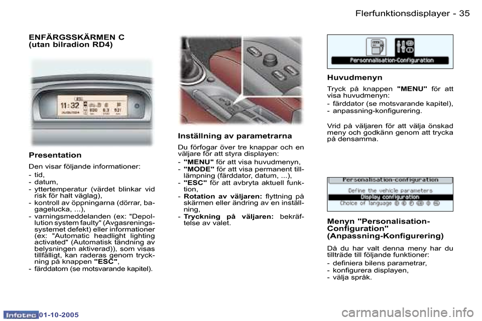Peugeot 307 SW 2005.5  Ägarmanual (in Swedish) �F�l�e�r�f�u�n�k�t�i�o�n�s�d�i�s�p�l�a�y�e�r�3�4 �-
�0�1�-�1�0�-�2�0�0�5
�3�5�F�l�e�r�f�u�n�k�t�i�o�n�s�d�i�s�p�l�a�y�e�r�-
�0�1�-�1�0�-�2�0�0�5
�P�r�e�s�e�n�t�a�t�i�o�n
�D�e�n� �v�i�s�a�r� �f�ö�l�j�