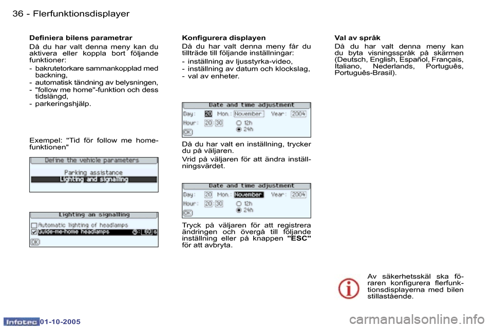 Peugeot 307 SW 2005.5  Ägarmanual (in Swedish) �F�l�e�r�f�u�n�k�t�i�o�n�s�d�i�s�p�l�a�y�e�r�3�6 �-
�0�1�-�1�0�-�2�0�0�5
�3�7�F�l�e�r�f�u�n�k�t�i�o�n�s�d�i�s�p�l�a�y�e�r�-
�0�1�-�1�0�-�2�0�0�5
�V�a�l� �a�v� �s�p�r�å�k 
�D�å�  �d�u�  �h�a�r�  �v�a