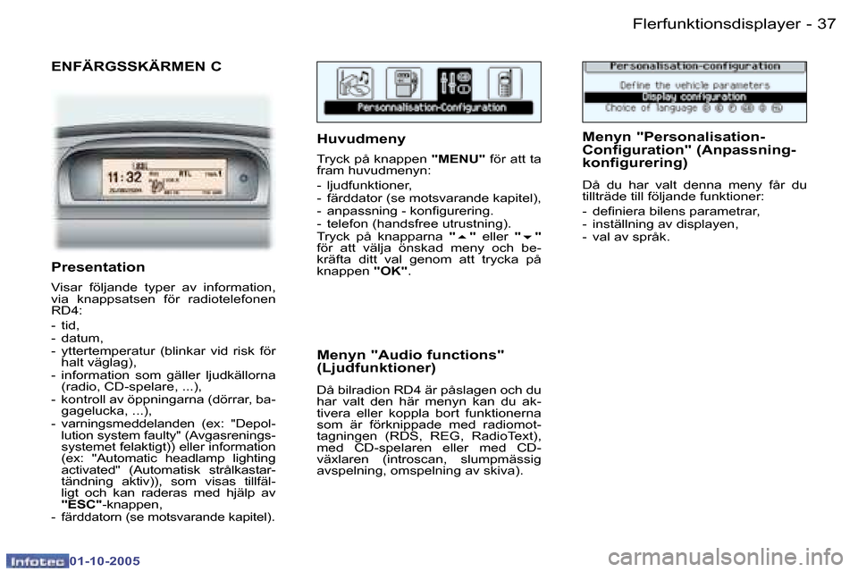 Peugeot 307 SW 2005.5  Ägarmanual (in Swedish) �F�l�e�r�f�u�n�k�t�i�o�n�s�d�i�s�p�l�a�y�e�r�3�6 �-
�0�1�-�1�0�-�2�0�0�5
�3�7�F�l�e�r�f�u�n�k�t�i�o�n�s�d�i�s�p�l�a�y�e�r�-
�0�1�-�1�0�-�2�0�0�5
�E�N�F�Ä�R�G�S�S�K�Ä�R�M�E�N� �C�H�u�v�u�d�m�e�n�y� 
