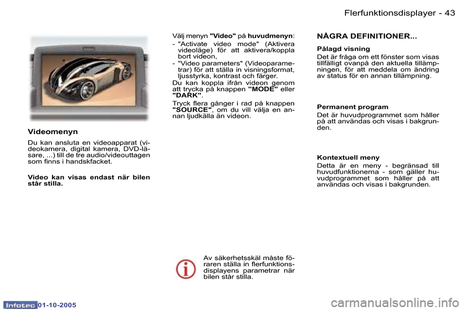Peugeot 307 SW 2005.5  Ägarmanual (in Swedish) �F�l�e�r�f�u�n�k�t�i�o�n�s�d�i�s�p�l�a�y�e�r�4�2 �-
�0�1�-�1�0�-�2�0�0�5
�4�3�F�l�e�r�f�u�n�k�t�i�o�n�s�d�i�s�p�l�a�y�e�r�-
�0�1�-�1�0�-�2�0�0�5
�N�Å�G�R�A� �D�E�F�I�N�I�T�I�O�N�E�R�.�.�.
�P�å�l�a�g
