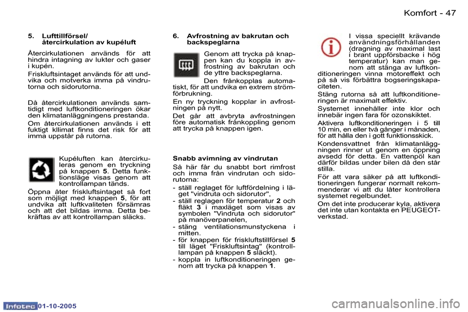 Peugeot 307 SW 2005.5  Ägarmanual (in Swedish) �K�o�m�f�o�r�t�4�6 �-
�0�1�-�1�0�-�2�0�0�5
�4�7�K�o�m�f�o�r�t�-
�0�1�-�1�0�-�2�0�0�5
�6�.�  �A�v�f�r�o�s�t�n�i�n�g� �a�v� �b�a�k�r�u�t�a�n� �o�c�h� �b�a�c�k�s�p�e�g�l�a�r�n�a
�G�e�n�o�m�  �a�t�t�  �t�