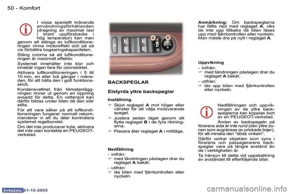 Peugeot 307 SW 2005.5  Ägarmanual (in Swedish) �K�o�m�f�o�r�t�5�0 �-
�0�1�-�1�0�-�2�0�0�5
�5�1�K�o�m�f�o�r�t�-
�0�1�-�1�0�-�2�0�0�5
�B�A�C�K�S�P�E�G�L�A�R 
�E�l�s�t�y�r�d�a� �y�t�t�r�e� �b�a�c�k�s�p�e�g�l�a�r
�I�n�s�t�ä�l�l�n�i�n�g�  
�F�  �S�k�j