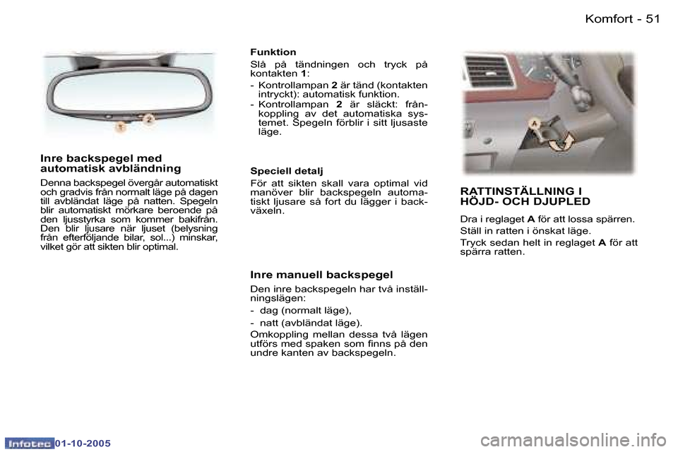 Peugeot 307 SW 2005.5  Ägarmanual (in Swedish) �K�o�m�f�o�r�t�5�0 �-
�0�1�-�1�0�-�2�0�0�5
�5�1�K�o�m�f�o�r�t�-
�0�1�-�1�0�-�2�0�0�5
�I�n�r�e� �b�a�c�k�s�p�e�g�e�l� �m�e�d�  
�a�u�t�o�m�a�t�i�s�k� �a�v�b�l�ä�n�d�n�i�n�g
�D�e�n�n�a� �b�a�c�k�s�p�e�