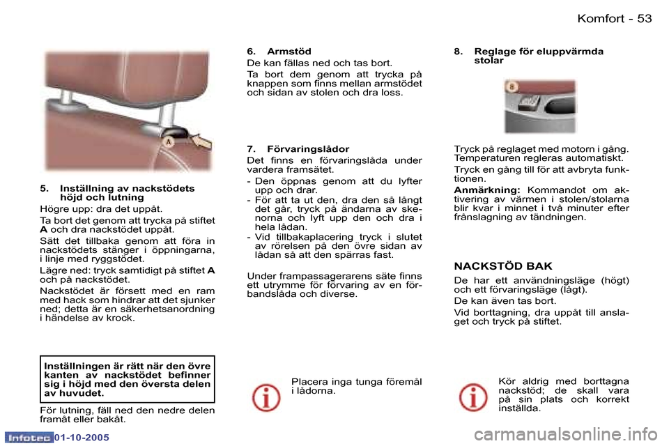 Peugeot 307 SW 2005.5  Ägarmanual (in Swedish) �K�o�m�f�o�r�t�5�2 �-
�0�1�-�1�0�-�2�0�0�5
�5�3�K�o�m�f�o�r�t�-
�0�1�-�1�0�-�2�0�0�5
�5�.�  �I�n�s�t�ä�l�l�n�i�n�g� �a�v� �n�a�c�k�s�t�ö�d�e�t�s� �h�ö�j�d� �o�c�h� �l�u�t�n�i�n�g
�H�ö�g�r�e� �u�p�