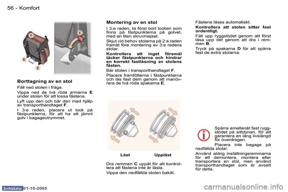 Peugeot 307 SW 2005.5  Ägarmanual (in Swedish) �K�o�m�f�o�r�t�5�6 �-
�0�1�-�1�0�-�2�0�0�5
�5�7�K�o�m�f�o�r�t�-
�0�1�-�1�0�-�2�0�0�5
�B�o�r�t�t�a�g�n�i�n�g� �a�v� �e�n� �s�t�o�l
�F�ä�l�l� �n�e�d� �s�t�o�l�e�n� �i� �f�r�å�g�a�. 
�V�i�p�p�a�  �n�e�
