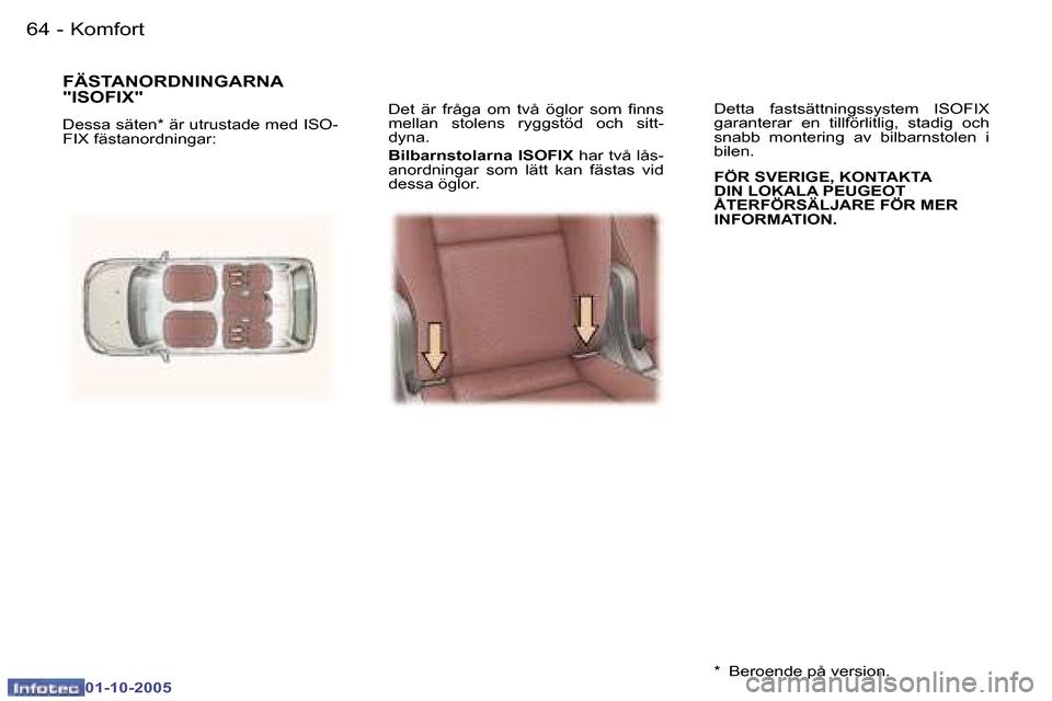 Peugeot 307 SW 2005.5  Ägarmanual (in Swedish) �K�o�m�f�o�r�t�6�4 �-
�0�1�-�1�0�-�2�0�0�5
�6�5�K�o�m�f�o�r�t�-
�0�1�-�1�0�-�2�0�0�5
�D�e�t�  �ä�r�  �f�r�å�g�a�  �o�m�  �t�v�å�  �ö�g�l�o�r�  �s�o�m�  �i�n�n�s�  
�m�e�l�l�a�n�  �s�t�o�l�e�n�s�  
