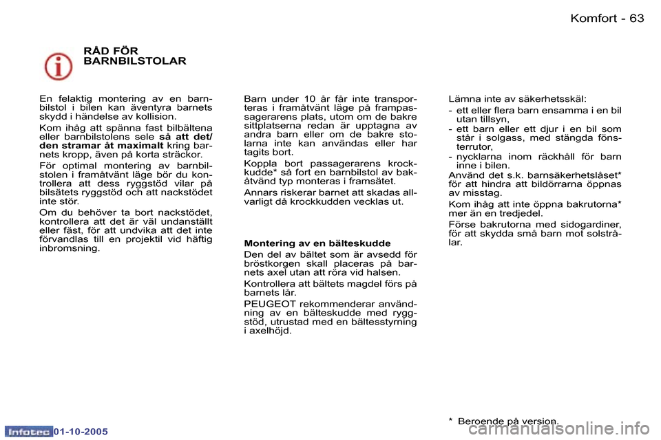 Peugeot 307 SW 2005.5  Ägarmanual (in Swedish) �K�o�m�f�o�r�t�6�2 �-
�0�1�-�1�0�-�2�0�0�5
�6�3�K�o�m�f�o�r�t�-
�0�1�-�1�0�-�2�0�0�5
�R�Å�D� �F�Ö�R�  
�B�A�R�N�B�I�L�S�T�O�L�A�R� 
�E�n�  �f�e�l�a�k�t�i�g�  �m�o�n�t�e�r�i�n�g�  �a�v�  �e�n�  �b�a�