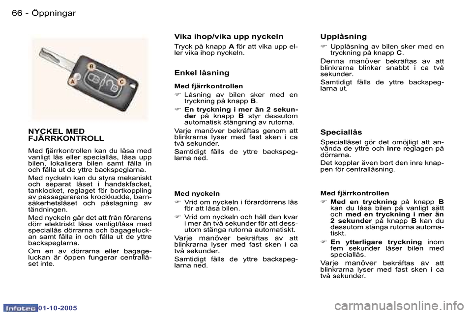 Peugeot 307 SW 2005.5  Ägarmanual (in Swedish) �Ö�p�p�n�i�n�g�a�r�6�6 �-
�0�1�-�1�0�-�2�0�0�5
�6�7�Ö�p�p�n�i�n�g�a�r�-
�0�1�-�1�0�-�2�0�0�5
�N�Y�C�K�E�L� �M�E�D�  
�F�J�Ä�R�R�K�O�N�T�R�O�L�L
�M�e�d�  �f�j�ä�r�r�k�o�n�t�r�o�l�l�e�n�  �k�a�n�  �