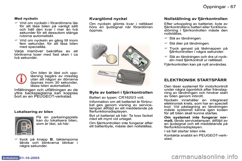 Peugeot 307 SW 2005.5  Ägarmanual (in Swedish) �Ö�p�p�n�i�n�g�a�r�6�6 �-
�0�1�-�1�0�-�2�0�0�5
�6�7�Ö�p�p�n�i�n�g�a�r�-
�0�1�-�1�0�-�2�0�0�5
�E�L�E�K�T�R�O�N�I�S�K� �S�T�A�R�T�S�P�Ä�R�R
�D�e�n� �l�å�s�e�r� �s�y�s�t�e�m�e�t� �f�ö�r� �m�o�t�o�r�