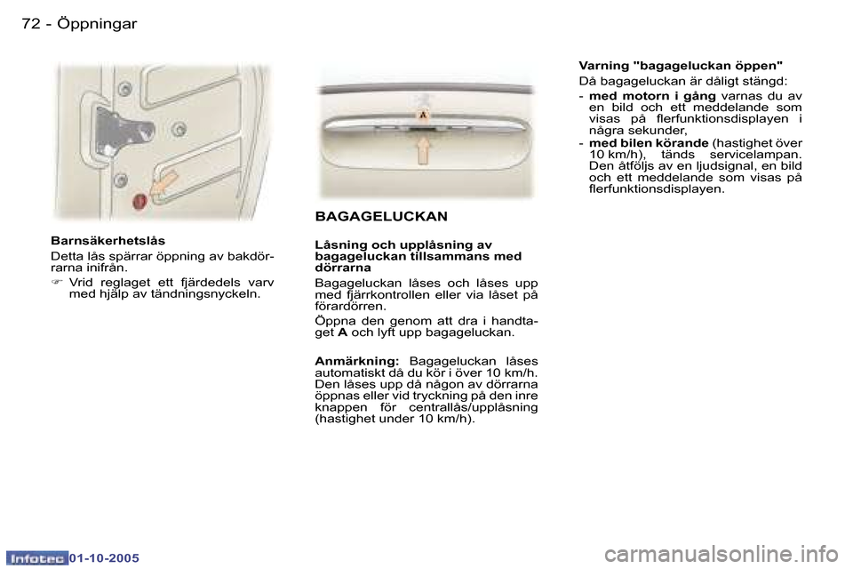 Peugeot 307 SW 2005.5  Ägarmanual (in Swedish) �Ö�p�p�n�i�n�g�a�r�7�2 �-
�0�1�-�1�0�-�2�0�0�5
�7�3�Ö�p�p�n�i�n�g�a�r�-
�0�1�-�1�0�-�2�0�0�5
�B�a�r�n�s�ä�k�e�r�h�e�t�s�l�å�s 
�D�e�t�t�a� �l�å�s� �s�p�ä�r�r�a�r� �ö�p�p�n�i�n�g� �a�v� �b�a�k�d