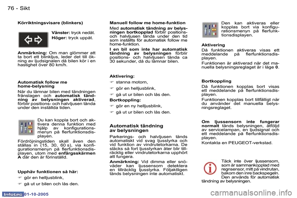 Peugeot 307 SW 2005.5  Ägarmanual (in Swedish) �S�i�k�t�7�6 �-
�0�1�-�1�0�-�2�0�0�5
�7�7�S�i�k�t�-
�0�1�-�1�0�-�2�0�0�5
�A�u�t�o�m�a�t�i�s�k� �t�ä�n�d�n�i�n�g�  
�a�v� �b�e�l�y�s�n�i�n�g�e�n
�P�a�r�k�e�r�i�n�g�s�-�  �o�c�h�  �h�a�l�v�l�j�u�s�e�n�