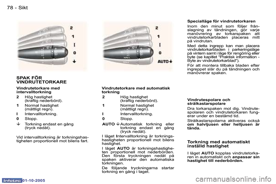 Peugeot 307 SW 2005.5  Ägarmanual (in Swedish) �S�i�k�t�7�8 �-
�0�1�-�1�0�-�2�0�0�5
�7�9�S�i�k�t�-
�0�1�-�1�0�-�2�0�0�5
�S�p�e�c�i�a�l�l�ä�g�e� �f�ö�r� �v�i�n�d�r�u�t�e�t�o�r�k�a�r�e�n 
�I�n�o�m�  �d�e�n�  �m�i�n�u�t�  �s�o�m�  �f�ö�l�j�e�r�  �
