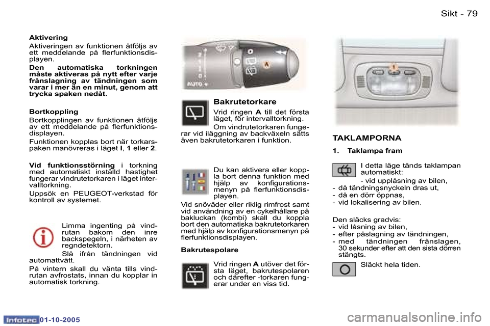 Peugeot 307 SW 2005.5  Ägarmanual (in Swedish) �S�i�k�t�7�8 �-
�0�1�-�1�0�-�2�0�0�5
�7�9�S�i�k�t�-
�0�1�-�1�0�-�2�0�0�5
�L�i�m�m�a�  �i�n�g�e�n�t�i�n�g�  �p�å�  �v�i�n�d�- 
�r�u�t�a�n�  �b�a�k�o�m�  �d�e�n�  �i�n�r�e� 
�b�a�c�k�s�p�e�g�e�l�n�,�  
