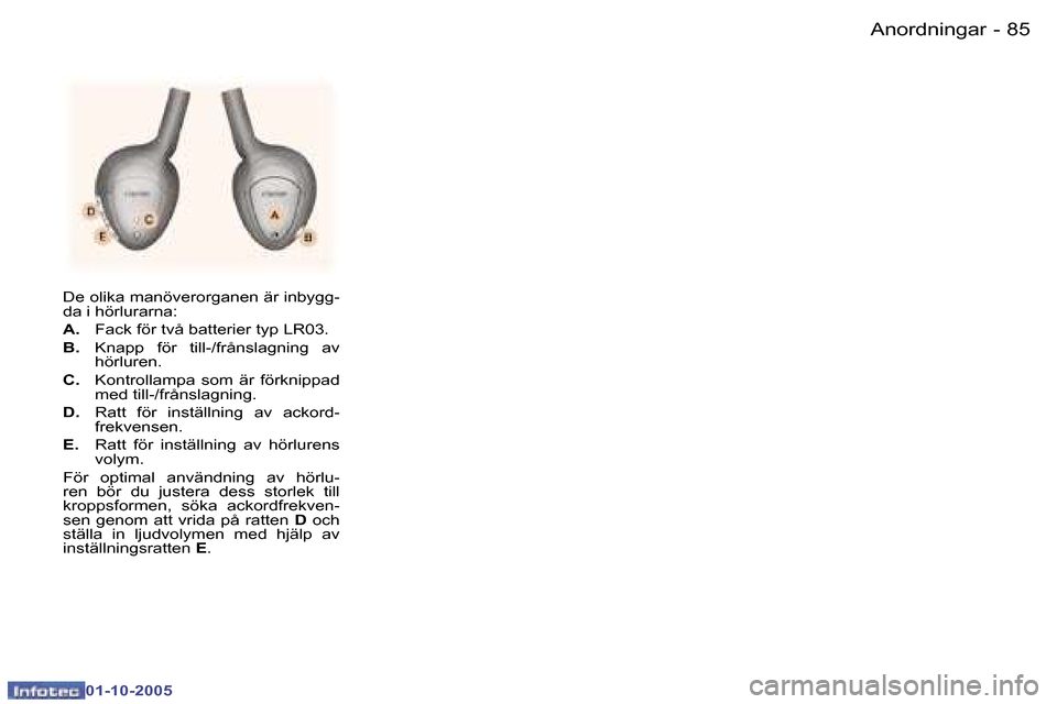 Peugeot 307 SW 2005.5  Ägarmanual (in Swedish) �A�n�o�r�d�n�i�n�g�a�r�8�4 �-
�0�1�-�1�0�-�2�0�0�5
�8�5�A�n�o�r�d�n�i�n�g�a�r�-
�0�1�-�1�0�-�2�0�0�5
�D�e� �o�l�i�k�a� �m�a�n�ö�v�e�r�o�r�g�a�n�e�n� �ä�r� �i�n�b�y�g�g�- 
�d�a� �i� �h�ö�r�l�u�r�a�r