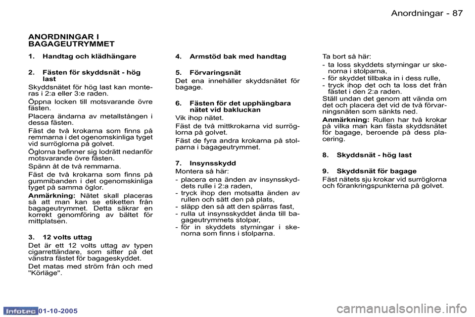 Peugeot 307 SW 2005.5  Ägarmanual (in Swedish) �A�n�o�r�d�n�i�n�g�a�r�8�6 �-
�0�1�-�1�0�-�2�0�0�5
�8�7�A�n�o�r�d�n�i�n�g�a�r�-
�0�1�-�1�0�-�2�0�0�5
�A�N�O�R�D�N�I�N�G�A�R� �I�  
�B�A�G�A�G�E�U�T�R�Y�M�M�E�T
�1�.�  �H�a�n�d�t�a�g� �o�c�h� �k�l�ä�d