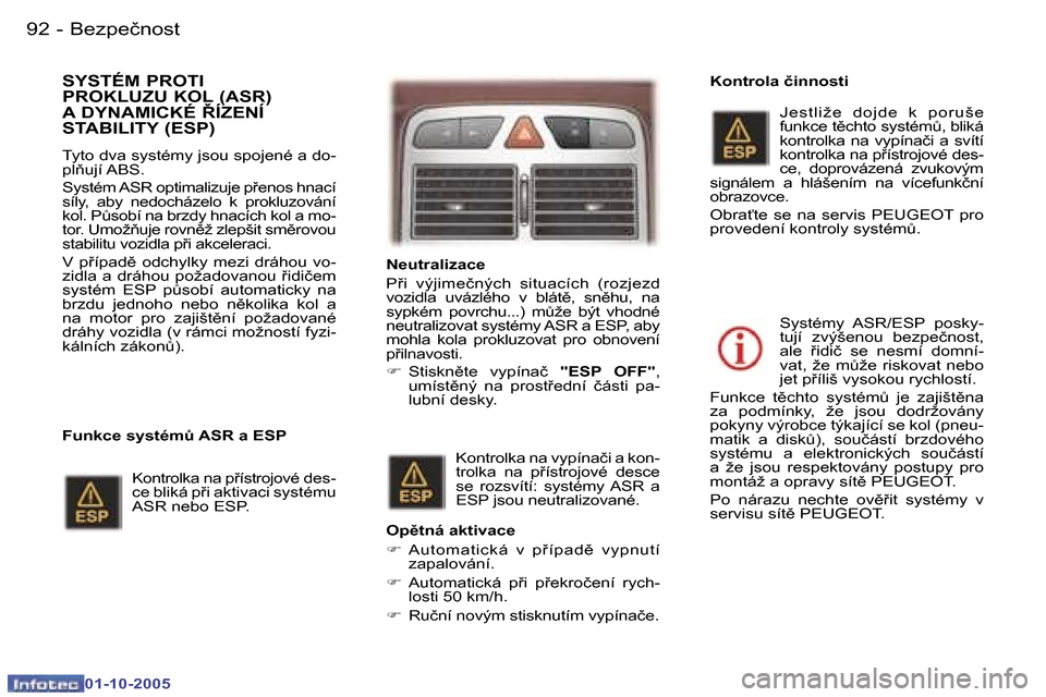 Peugeot 307 SW 2005.5  Návod k obsluze (in Czech) �B�e�z�p�e�č�n�o�s�t�9�2 �-
�0�1�-�1�0�-�2�0�0�5
�9�3�B�e�z�p�e�č�n�o�s�t�-
�0�1�-�1�0�-�2�0�0�5
�S�Y�S�T�É�M� �P�R�O�T�I�  
�P�R�O�K�L�U�Z�U� �K�O�L� �(�A�S�R�)� 
�A� �D�Y�N�A�M�I�C�K�É� �Í�Z�