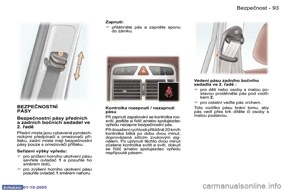 Peugeot 307 SW 2005.5  Návod k obsluze (in Czech) �B�e�z�p�e�č�n�o�s�t�9�2 �-
�0�1�-�1�0�-�2�0�0�5
�9�3�B�e�z�p�e�č�n�o�s�t�-
�0�1�-�1�0�-�2�0�0�5
�B�E�Z�P�E�Č�N�O�S�T�N�Í�  
�P�Á�S�Y
�B�e�z�p�e�č�n�o�s�t�n�í� �p�á�s�y� �p�e�d�n�í�c�h�  
�