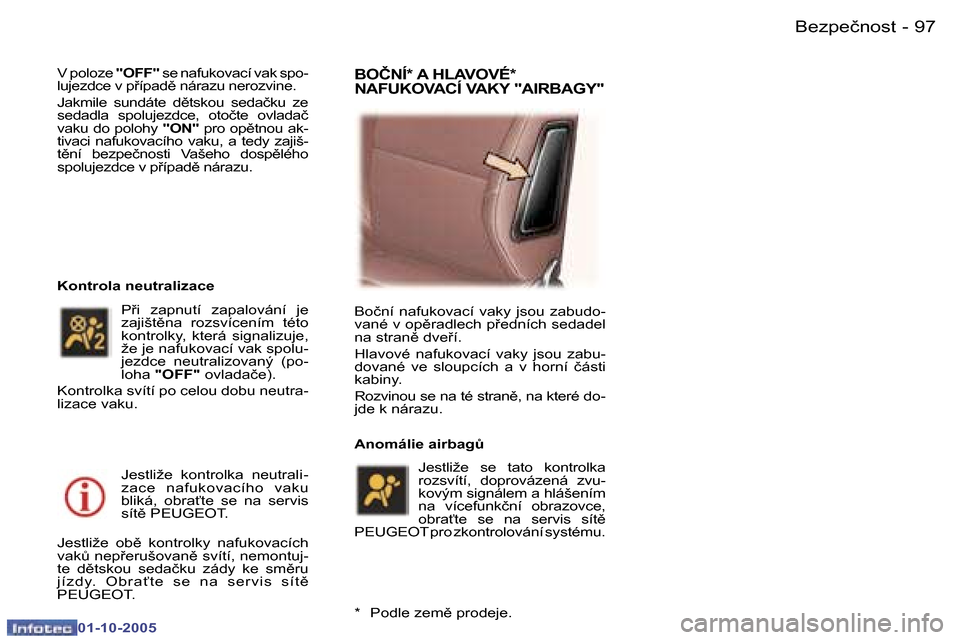 Peugeot 307 SW 2005.5  Návod k obsluze (in Czech) �B�e�z�p�e�č�n�o�s�t�9�6 �-
�0�1�-�1�0�-�2�0�0�5
�9�7�B�e�z�p�e�č�n�o�s�t�-
�0�1�-�1�0�-�2�0�0�5
�V� �p�o�l�o�z�e� �"�O�F�F�"� �s�e� �n�a�f�u�k�o�v�a�c�í� �v�a�k� �s�p�o�-
�l�u�j�e�z�d�c�e� �v� �p