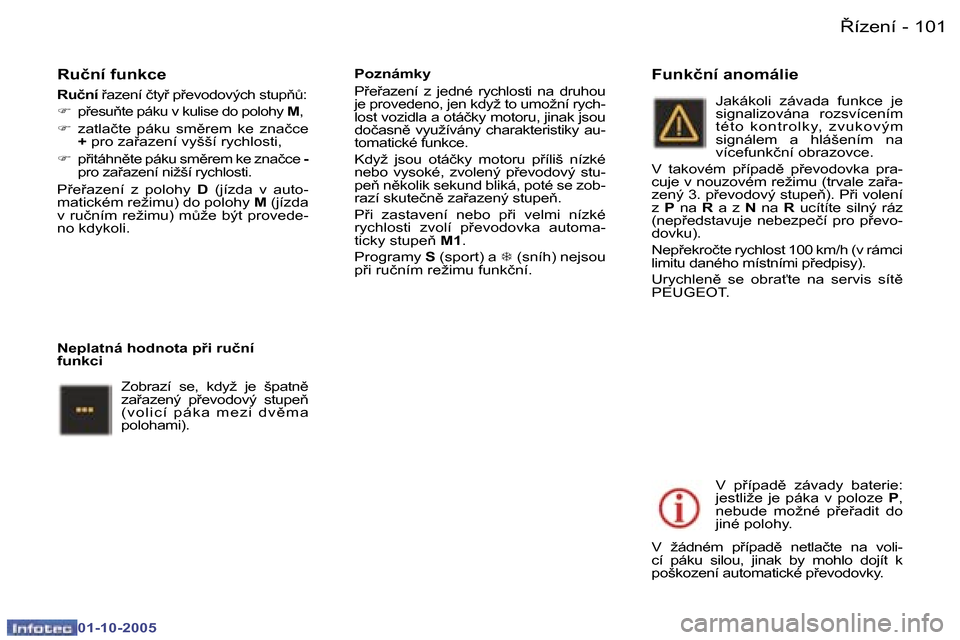 Peugeot 307 SW 2005.5  Návod k obsluze (in Czech) 8�í�z�e�n�í�1�0�0 �-
�0�1�-�1�0�-�2�0�0�5
�1�0�18�í�z�e�n�í�-
�0�1�-�1�0�-�2�0�0�5
�R�u�č�n�í� �f�u�n�k�c�e
�R�u�č�n�í� 9�a�z�e�n�í� �č�t�y9� �p9�e�v�o�d�o�v�ý�c�h� �s�t�u�p3A�:
�F �