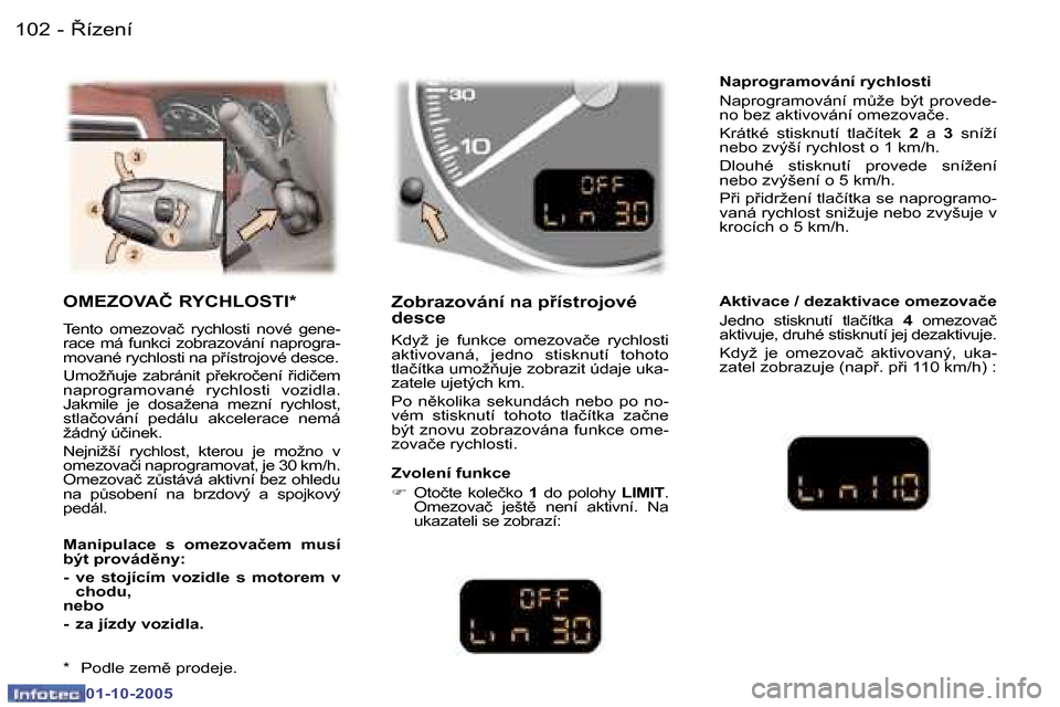 Peugeot 307 SW 2005.5  Návod k obsluze (in Czech) 8�í�z�e�n�í
�1�0�2 �-
�0�1�-�1�0�-�2�0�0�5
�1�0�3
8�í�z�e�n�í
�-
�0�1�-�1�0�-�2�0�0�5
�O�M�E�Z�O�V�A�Č� �R�Y�C�H�L�O�S�T�I�*
�T�e�n�t�o�  �o�m�e�z�o�v�a�č�  �r�y�c�h�l�o�s�t�i�  �n�o�v�é�  �g
