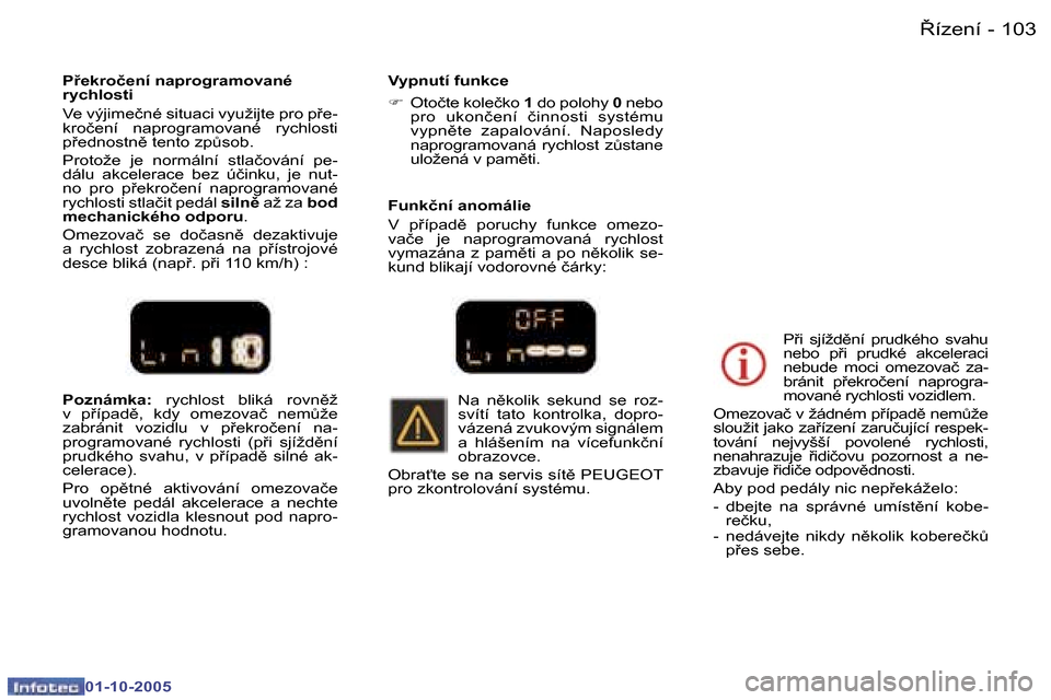 Peugeot 307 SW 2005.5  Návod k obsluze (in Czech) 8�í�z�e�n�í�1�0�2 �-
�0�1�-�1�0�-�2�0�0�5
�1�0�38�í�z�e�n�í�-
�0�1�-�1�0�-�2�0�0�5
�P�o�z�n�á�m�k�a�:� �r�y�c�h�l�o�s�t�  �b�l�i�k�á�  �r�o�v�n)�ž� 
�v�  �p9�í�p�a�d)�,�  �k�d�y�  �o�m�e�