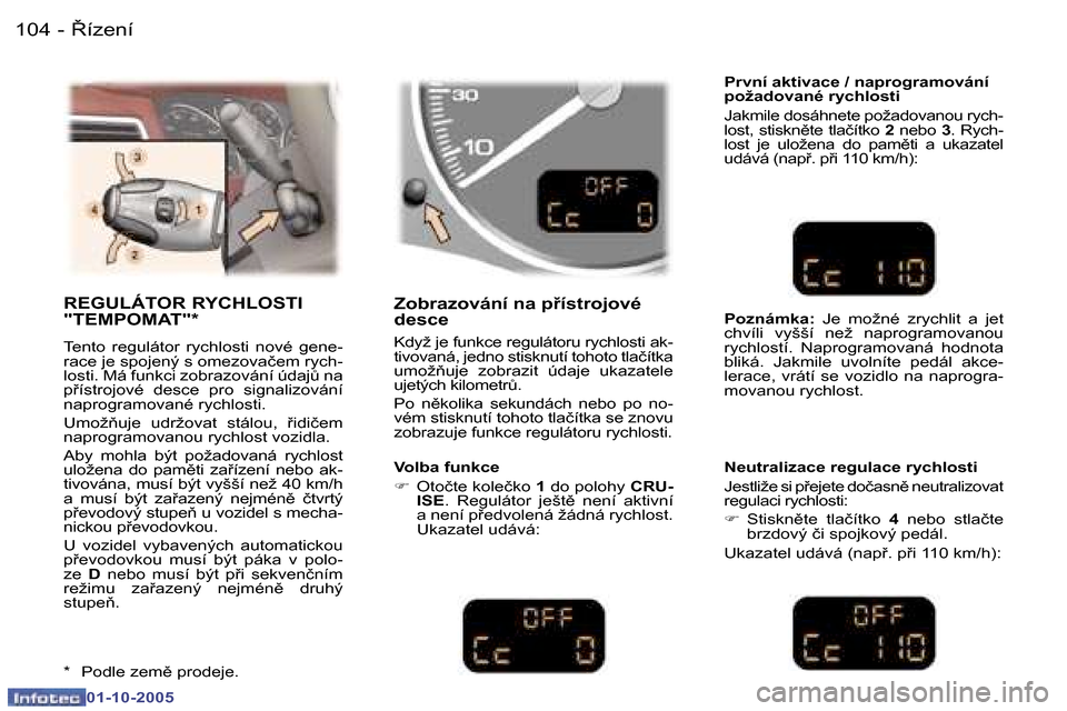 Peugeot 307 SW 2005.5  Návod k obsluze (in Czech) 8�í�z�e�n�í
�1�0�4 �-
�0�1�-�1�0�-�2�0�0�5
�1�0�5
8�í�z�e�n�í
�-
�0�1�-�1�0�-�2�0�0�5
�R�E�G�U�L�Á�T�O�R� �R�Y�C�H�L�O�S�T�I�  
�"�T�E�M�P�O�M�A�T�"�*
�T�e�n�t�o�  �r�e�g�u�l�á�t�o�r�  �r�y�c�