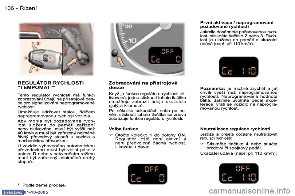 Peugeot 307 SW 2005.5  Návod k obsluze (in Czech) 8�í�z�e�n�í
�1�0�6 �-
�0�1�-�1�0�-�2�0�0�5
�1�0�7
8�í�z�e�n�í
�-
�0�1�-�1�0�-�2�0�0�5
�R�E�G�U�L�Á�T�O�R� �R�Y�C�H�L�O�S�T�I�  
�"�T�E�M�P�O�M�A�T�"�*
�T�e�n�t�o�  �r�e�g�u�l�á�t�o�r�  �r�y�c�