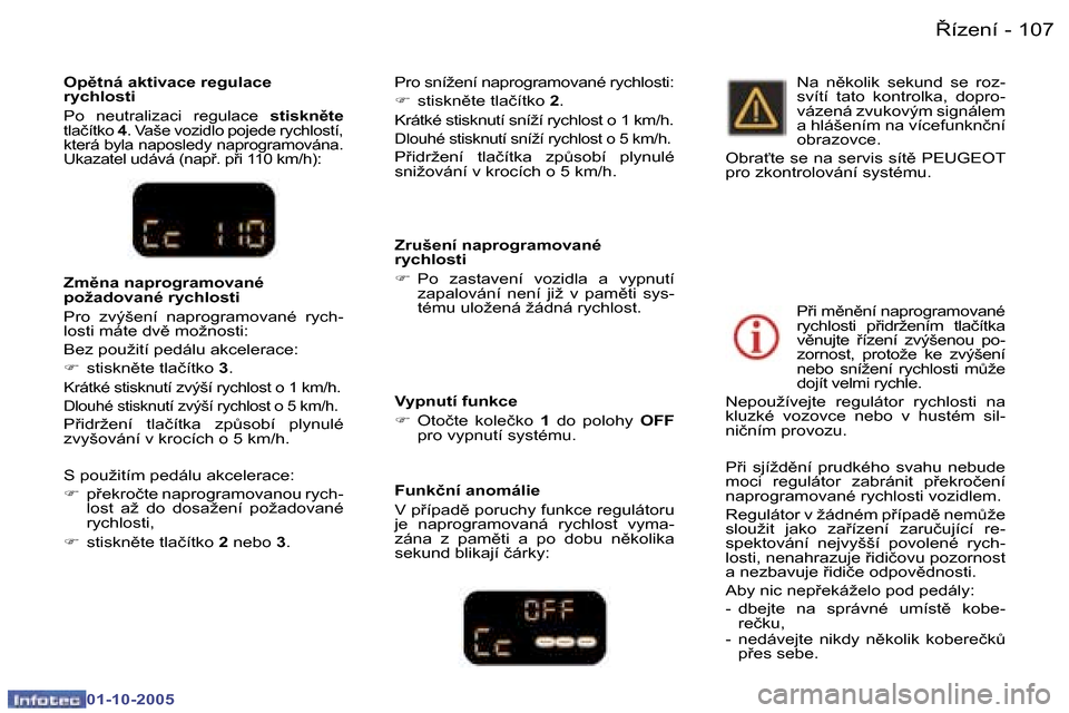 Peugeot 307 SW 2005.5  Návod k obsluze (in Czech) 8�í�z�e�n�í�1�0�6 �-
�0�1�-�1�0�-�2�0�0�5
�1�0�78�í�z�e�n�í�-
�0�1�-�1�0�-�2�0�0�5
�O�p)�t�n�á� �a�k�t�i�v�a�c�e� �r�e�g�u�l�a�c�e�  
�r�y�c�h�l�o�s�t�i
�P�o�  �n�e�u�t�r�a�l�i�z�a�c�i�  �r�e�