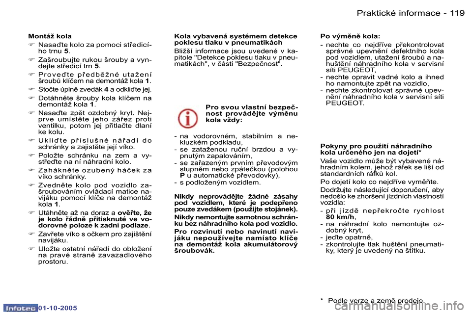 Peugeot 307 SW 2005.5  Návod k obsluze (in Czech) �P�r�a�k�t�i�c�k�é� �i�n�f�o�r�m�a�c�e�1�1�8 �-
�0�1�-�1�0�-�2�0�0�5
�1�1�9�P�r�a�k�t�i�c�k�é� �i�n�f�o�r�m�a�c�e�-
�0�1�-�1�0�-�2�0�0�5
�M�o�n�t�á�ž� �k�o�l�a 
�F�  �N�a�s�a�t�e� �k�o�l�o� �z�a