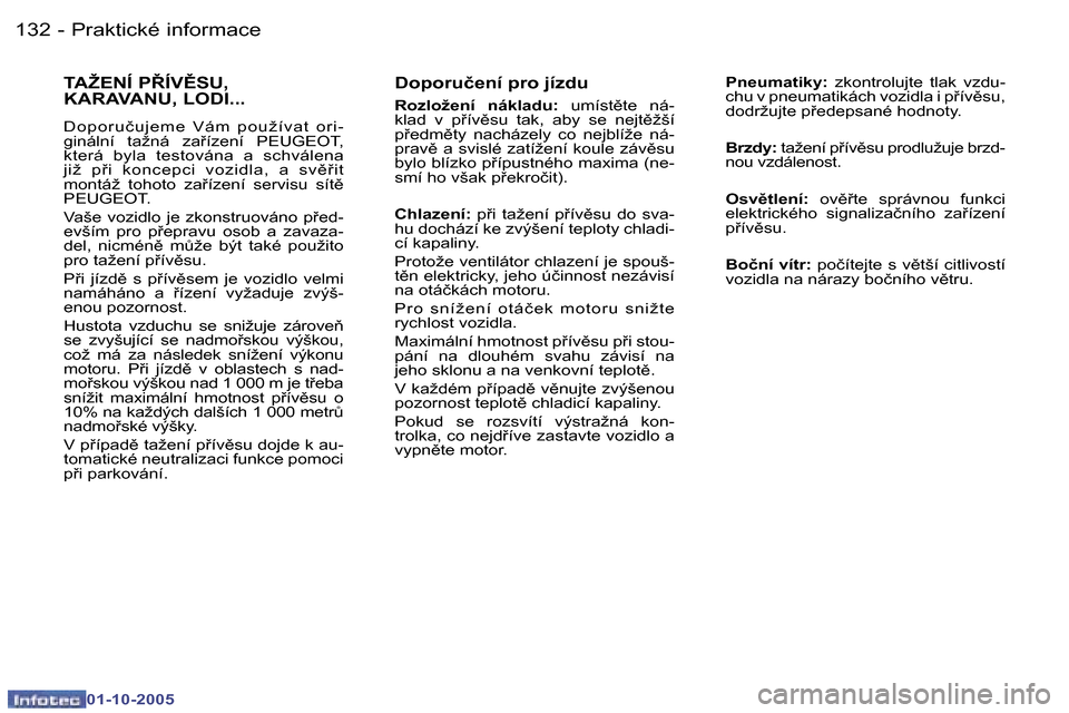 Peugeot 307 SW 2005.5  Návod k obsluze (in Czech) �P�r�a�k�t�i�c�k�é� �i�n�f�o�r�m�a�c�e�1�3�2 �-
�0�1�-�1�0�-�2�0�0�5
�1�3�3�P�r�a�k�t�i�c�k�é� �i�n�f�o�r�m�a�c�e�-
�0�1�-�1�0�-�2�0�0�5
�D�o�p�o�r�u�č�e�n�í� �p�r�o� �j�í�z�d�u
�R�o�z�l�o�ž�e�n