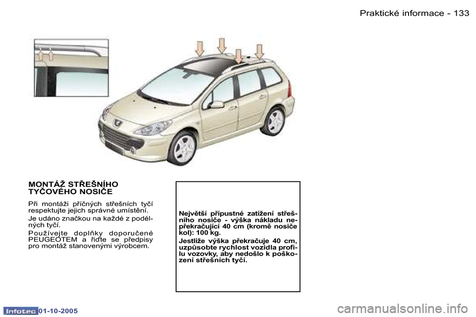Peugeot 307 SW 2005.5  Návod k obsluze (in Czech) �P�r�a�k�t�i�c�k�é� �i�n�f�o�r�m�a�c�e�1�3�2 �-
�0�1�-�1�0�-�2�0�0�5
�1�3�3�P�r�a�k�t�i�c�k�é� �i�n�f�o�r�m�a�c�e�-
�0�1�-�1�0�-�2�0�0�5
�M�O�N�T�Á�Ž� �S�T8�E�Š�N�Í�H�O�  
�T�Y�Č�O�V�É�H�O� �