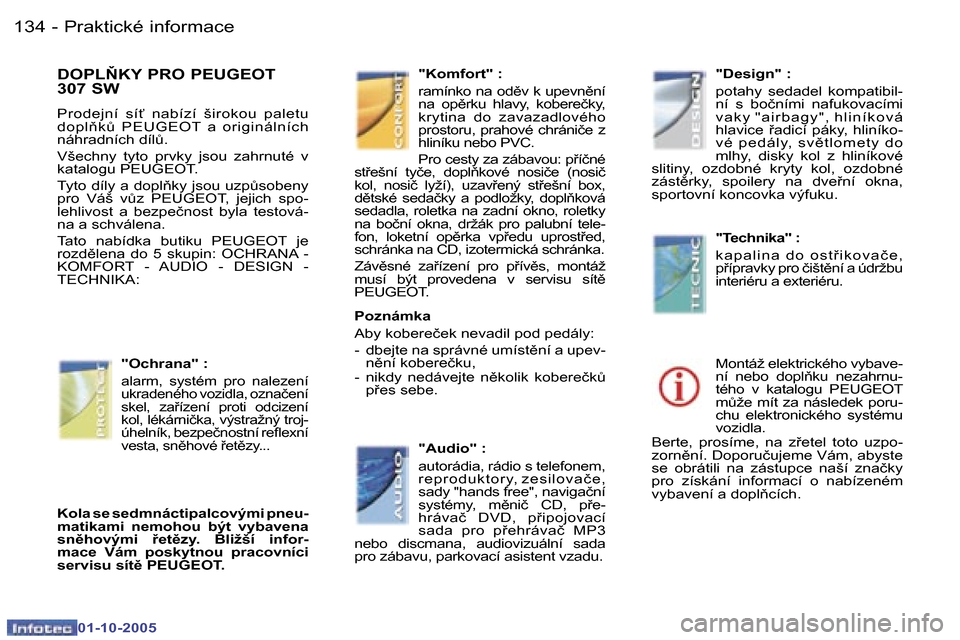 Peugeot 307 SW 2005.5  Návod k obsluze (in Czech) �P�r�a�k�t�i�c�k�é� �i�n�f�o�r�m�a�c�e�1�3�4 �-
�0�1�-�1�0�-�2�0�0�5
�D�O�P�L2�K�Y� �P�R�O� �P�E�U�G�E�O�T�  
�3�0�7� �S�W
�P�r�o�d�e�j�n�í�  �s�í"�  �n�a�b�í�z�í�  �š�i�r�o�k�o�u�  �p�a�l�e�t