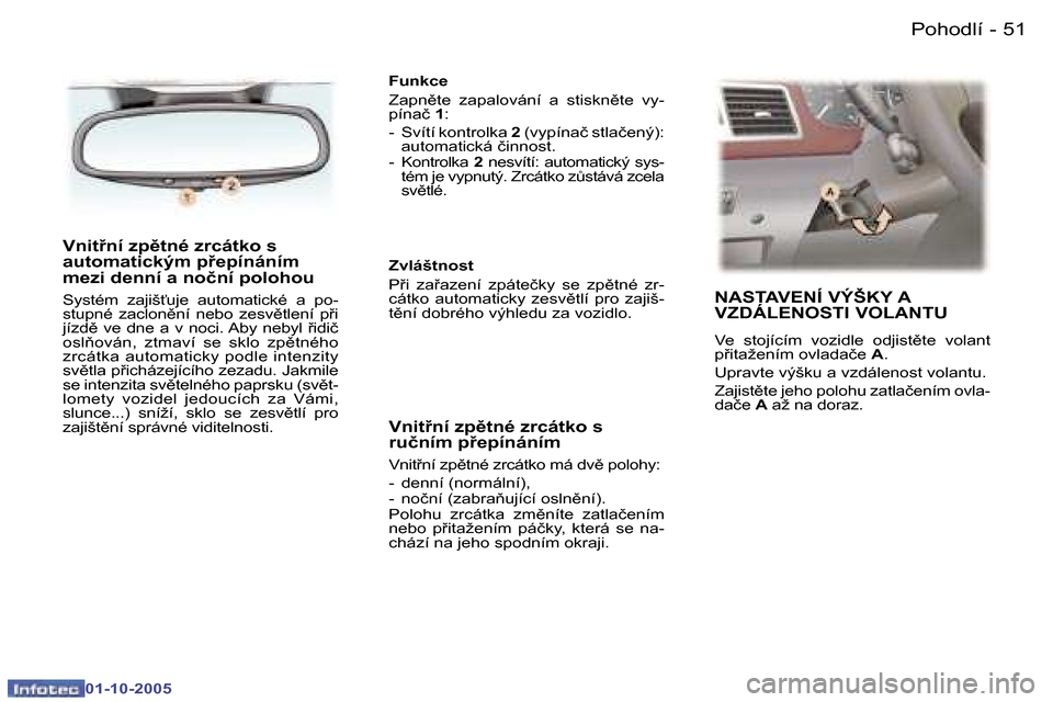Peugeot 307 SW 2005.5  Návod k obsluze (in Czech) �P�o�h�o�d�l�í�5�0 �-
�0�1�-�1�0�-�2�0�0�5
�5�1�P�o�h�o�d�l�í�-
�0�1�-�1�0�-�2�0�0�5
�V�n�i�t9�n�í� �z�p)�t�n�é� �z�r�c�á�t�k�o� �s�  
�a�u�t�o�m�a�t�i�c�k�ý�m� �p9�e�p�í�n�á�n�í�m� 
�m�e�