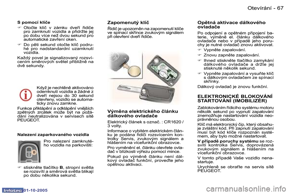 Peugeot 307 SW 2005.5  Návod k obsluze (in Czech) �O�t�e�v�í�r�á�n�í�6�6 �-
�0�1�-�1�0�-�2�0�0�5
�6�7�O�t�e�v�í�r�á�n�í�-
�0�1�-�1�0�-�2�0�0�5
�E�L�E�K�T�R�O�N�I�C�K�É� �B�L�O�K�O�V�Á�N�Í�  
�S�T�A�R�T�O�V�Á�N�Í� �(�I�M�O�B�I�L�I�Z�É�R�)

