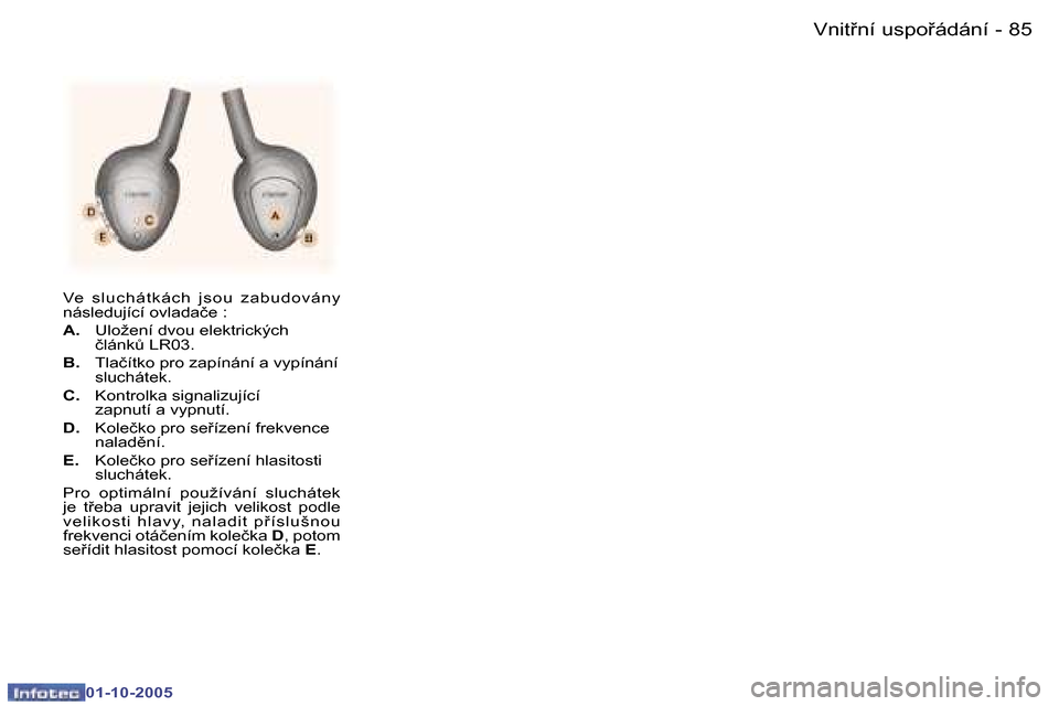 Peugeot 307 SW 2005.5  Návod k obsluze (in Czech) �V�n�i�t9�n�í� �u�s�p�o9�á�d�á�n�í�8�4 �-
�0�1�-�1�0�-�2�0�0�5
�8�5�V�n�i�t9�n�í� �u�s�p�o9�á�d�á�n�í�-
�0�1�-�1�0�-�2�0�0�5
�V�e�  �s �l�u�c �h�á�t �k �á�c �h�  �j�s �o�u�  �z �a�b�u�d�