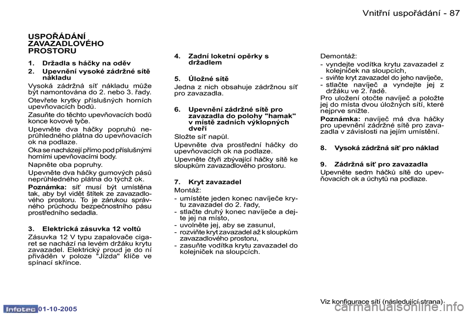 Peugeot 307 SW 2005.5  Návod k obsluze (in Czech) �V�n�i�t9�n�í� �u�s�p�o9�á�d�á�n�í�8�6 �-
�0�1�-�1�0�-�2�0�0�5
�8�7�V�n�i�t9�n�í� �u�s�p�o9�á�d�á�n�í�-
�0�1�-�1�0�-�2�0�0�5
�U�S�P�O8�Á�D�Á�N�Í�  
�Z�A�V�A�Z�A�D�L�O�V�É�H�O� 
�P�R�O