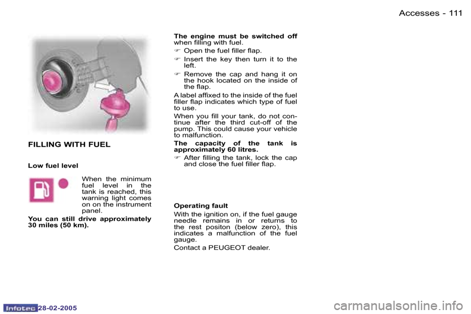 Peugeot 307 SW 2005  Owners Manual �A�c�c�e�s�s�e�s�1�1�0 �-
�2�8�-�0�2�-�2�0�0�5
�1�1�1�A�c�c�e�s�s�e�s�-
�2�8�-�0�2�-�2�0�0�5
�T�h�e�  �e�n�g�i�n�e�  �m�u�s�t�  �b�e�  �s�w�i�t�c�h�e�d�  �o�f�f� 
�w�h�e�n� �i�l�l�i�n�g� �w�i�t�h� �f�