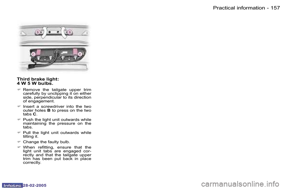 Peugeot 307 SW 2005  Owners Manual �P�r�a�c�t�i�c�a�l� �i�n�f�o�r�m�a�t�i�o�n�1�5�6 �-
�2�8�-�0�2�-�2�0�0�5
�1�5�7�P�r�a�c�t�i�c�a�l� �i�n�f�o�r�m�a�t�i�o�n�-
�2�8�-�0�2�-�2�0�0�5
�T�h�i�r�d� �b�r�a�k�e� �l�i�g�h�t�: 
�4� �W� �5� �W� �