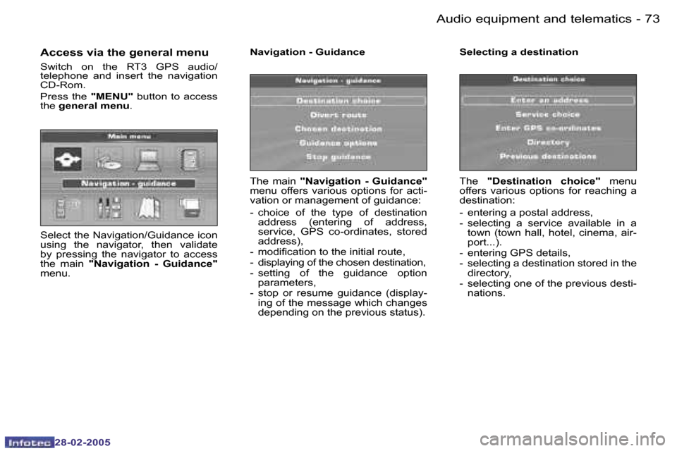 Peugeot 307 SW 2005  Owners Manual �7�2 �-
�2�8�-�0�2�-�2�0�0�5
�7�3
�-
�2�8�-�0�2�-�2�0�0�5
�A�c�c�e�s�s� �v�i�a� �t�h�e� �g�e�n�e�r�a�l� �m�e�n�u
�S�w�i�t�c�h�  �o�n�  �t�h�e�  �R�T�3�  �G�P�S�  �a�u�d�i�o�/ 
�t�e�l�e�p�h�o�n�e�  �a�