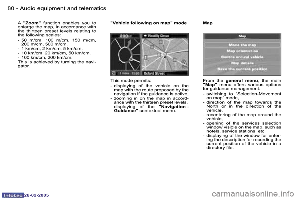 Peugeot 307 SW 2005  Owners Manual �8�0 �-
�2�8�-�0�2�-�2�0�0�5
�8�1
�-
�2�8�-�0�2�-�2�0�0�5
�"�V�e�h�i�c�l�e� �f�o�l�l�o�w�i�n�g� �o�n� �m�a�p�"� �m�o�d�e 
�T�h�i�s� �m�o�d�e� �p�e�r�m�i�t�s�: 
�-�  �d�i�s�p�l�a�y�i�n�g�  �o�f�  �t�h�