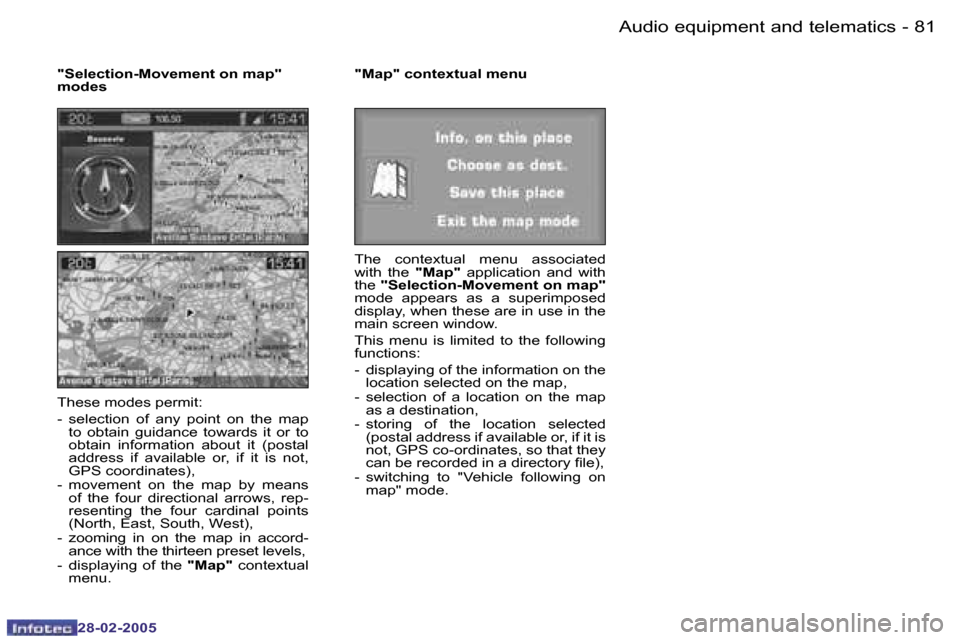 Peugeot 307 SW 2005  Owners Manual �8�0 �-
�2�8�-�0�2�-�2�0�0�5
�8�1
�-
�2�8�-�0�2�-�2�0�0�5
�"�S�e�l�e�c�t�i�o�n�-�M�o�v�e�m�e�n�t� �o�n� �m�a�p�"�  
�m�o�d�e�s 
�T�h�e�s�e� �m�o�d�e�s� �p�e�r�m�i�t�: 
�-�  �s�e�l�e�c�t�i�o�n�  �o�f� 