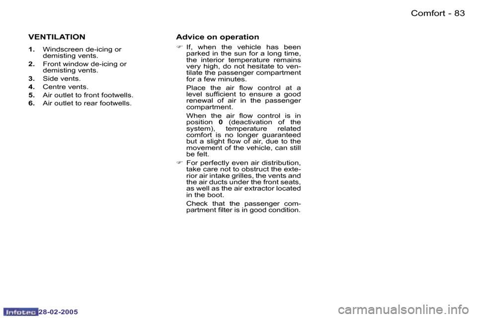 Peugeot 307 SW 2005  Owners Manual �C�o�m�f�o�r�t�8�2 �-
�2�8�-�0�2�-�2�0�0�5
�8�3�C�o�m�f�o�r�t�-
�2�8�-�0�2�-�2�0�0�5
�V�E�N�T�I�L�A�T�I�O�N
�1�.�  �W�i�n�d�s�c�r�e�e�n� �d�e�-�i�c�i�n�g� �o�r� 
�d�e�m�i�s�t�i�n�g� �v�e�n�t�s�.
�2�. 