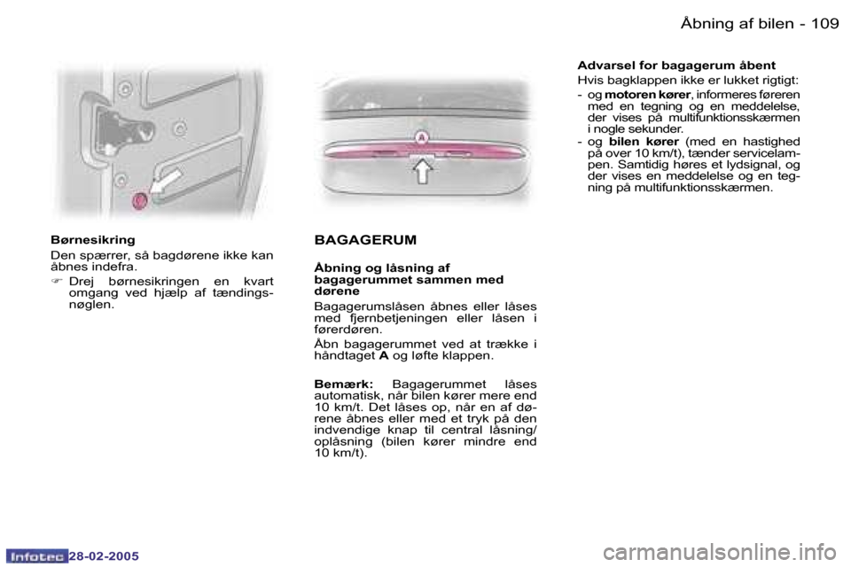 Peugeot 307 SW 2005  Instruktionsbog (in Danish) �Å�b�n�i�n�g� �a�f� �b�i�l�e�n�1�0�8 �-
�2�8�-�0�2�-�2�0�0�5
�1�0�9�Å�b�n�i�n�g� �a�f� �b�i�l�e�n�-
�2�8�-�0�2�-�2�0�0�5
�B�ø�r�n�e�s�i�k�r�i�n�g 
�D�e�n� �s�p�æ�r�r�e�r�,� �s�å� �b�a�g�d�ø�r�e�