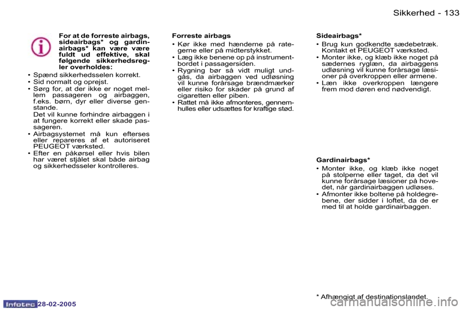 Peugeot 307 SW 2005  Instruktionsbog (in Danish) �1�3�2 �-
�2�8�-�0�2�-�2�0�0�5
�1�3�3
�-
�2�8�-�0�2�-�2�0�0�5
�F�o�r� �a�t� �d�e� �f�o�r�r�e�s�t�e� �a�i�r�b�a�g�s�,�  
�s�i�d�e�a�i�r�b�a�g�s�*�  �o�g�  �g�a�r�d�i�n�-
�a�i�r�b�a�g�s�*�  �k�a�n�  �v�