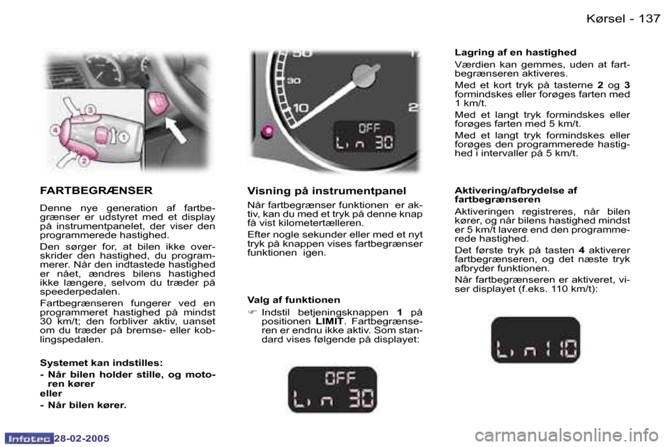 Peugeot 307 SW 2005  Instruktionsbog (in Danish) �K�ø�r�s�e�l�1�3�6 �-
�2�8�-�0�2�-�2�0�0�5
�1�3�7�K�ø�r�s�e�l�-
�2�8�-�0�2�-�2�0�0�5
�F�A�R�T�B�E�G�R�Æ�N�S�E�R
�D�e�n�n�e�  �n�y�e�  �g�e�n�e�r�a�t�i�o�n�  �a�f�  �f�a�r�t�b�e�- 
�g�r�æ�n�s�e�r� 