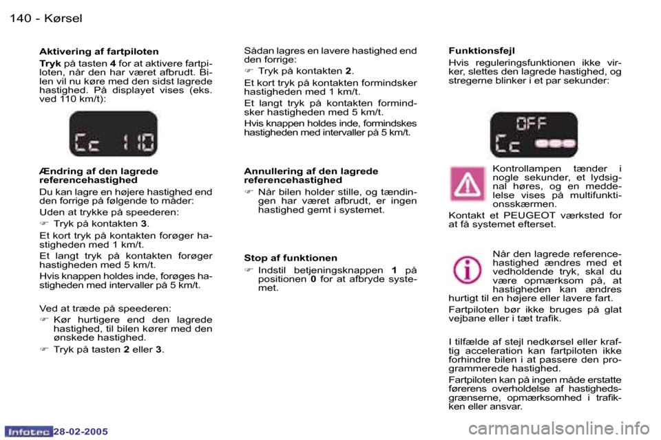 Peugeot 307 SW 2005  Instruktionsbog (in Danish) �K�ø�r�s�e�l�1�4�0 �-
�2�8�-�0�2�-�2�0�0�5
�1�4�1�K�ø�r�s�e�l�-
�2�8�-�0�2�-�2�0�0�5
�A�n�n�u�l�l�e�r�i�n�g� �a�f� �d�e�n� �l�a�g�r�e�d�e�  
�r�e�f�e�r�e�n�c�e�h�a�s�t�i�g�h�e�d 
�F�  �N�å�r� �b�i�