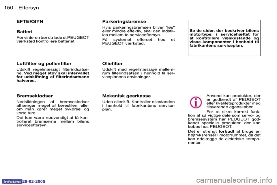 Peugeot 307 SW 2005  Instruktionsbog (in Danish) �E�f�t�e�r�s�y�n�1�5�0 �-
�2�8�-�0�2�-�2�0�0�5
�E�F�T�E�R�S�Y�N
�B�a�t�t�e�r�i
�F�ø�r� �v�i�n�t�e�r�e�n� �b�ø�r� �d�u� �l�a�d�e� �e�t� �P�E�U�G�E�O�T�  
�v�æ�r�k�s�t�e�d� �k�o�n�t�r�o�l�l�e�r�e� �b