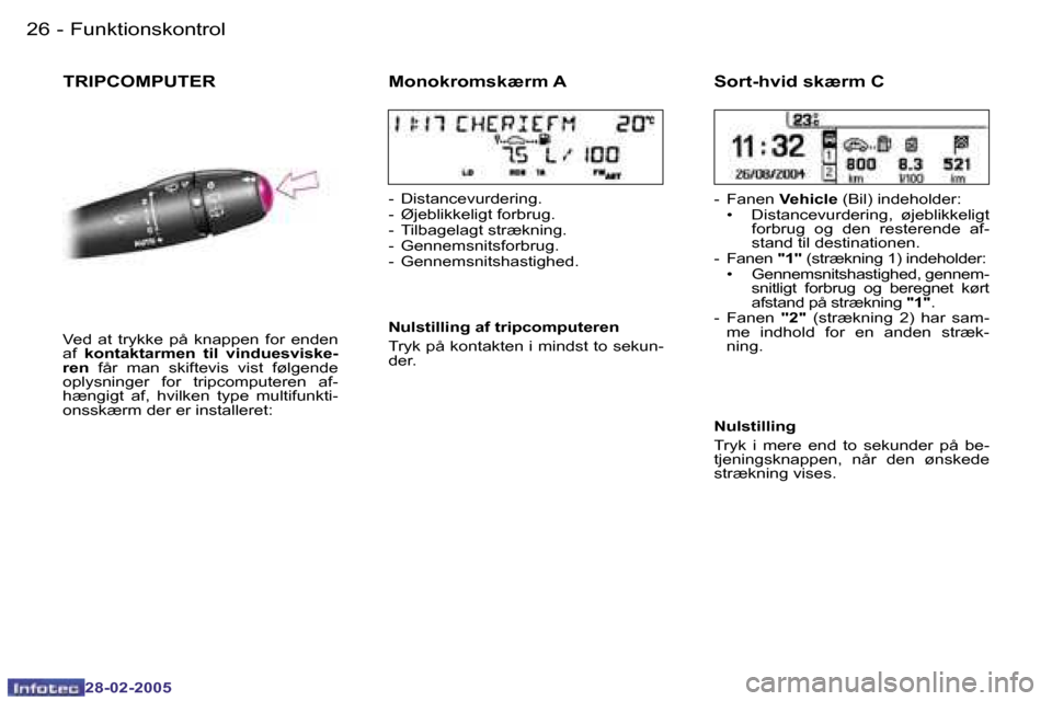 Peugeot 307 SW 2005  Instruktionsbog (in Danish) �F�u�n�k�t�i�o�n�s�k�o�n�t�r�o�l�2�6 �-
�2�8�-�0�2�-�2�0�0�5
�2�7�F�u�n�k�t�i�o�n�s�k�o�n�t�r�o�l�-
�2�8�-�0�2�-�2�0�0�5
�T�R�I�P�C�O�M�P�U�T�E�R�M�o�n�o�k�r�o�m�s�k�æ�r�m� �A
�-�  �D�i�s�t�a�n�c�e�v